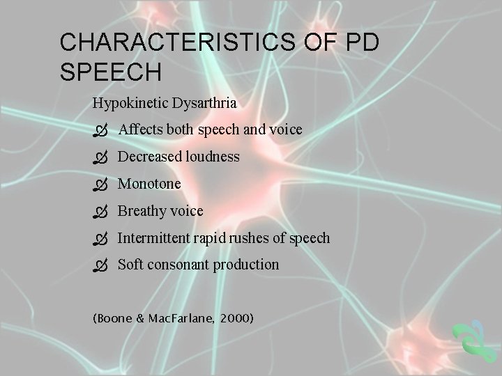 CHARACTERISTICS OF PD SPEECH Hypokinetic Dysarthria Affects both speech and voice Decreased loudness Monotone
