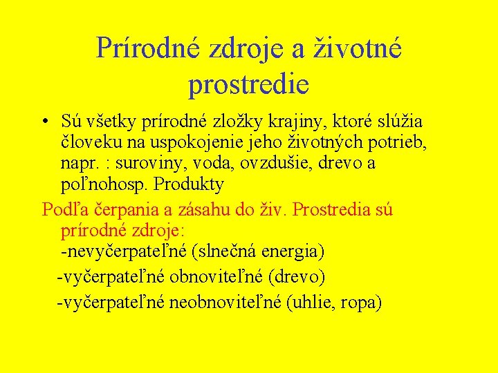 Prírodné zdroje a životné prostredie • Sú všetky prírodné zložky krajiny, ktoré slúžia človeku