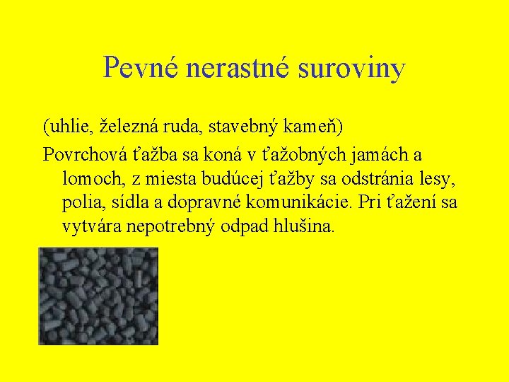 Pevné nerastné suroviny (uhlie, železná ruda, stavebný kameň) Povrchová ťažba sa koná v ťažobných