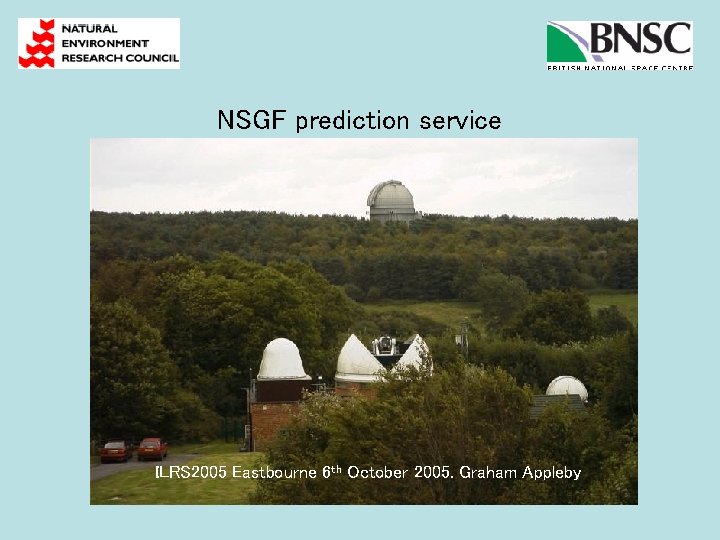 NSGF prediction service ILRS 2005 Eastbourne 6 th October 2005. Graham Appleby 