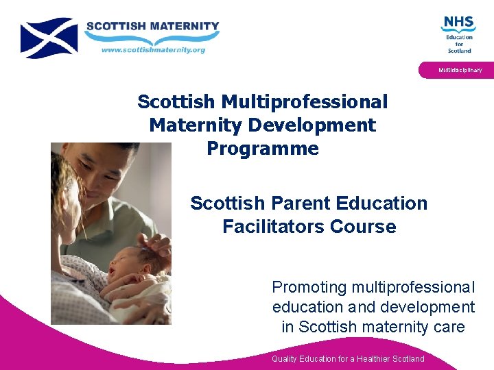 Multidisciplinary Scottish Multiprofessional Maternity Development Programme Scottish Parent Education Facilitators Course Promoting multiprofessional education