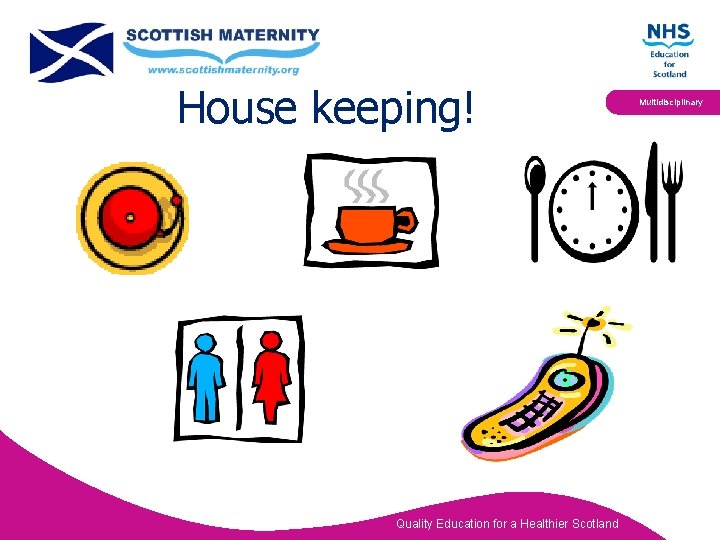 House keeping! Quality Education for a Healthier Scotland Multidisciplinary 