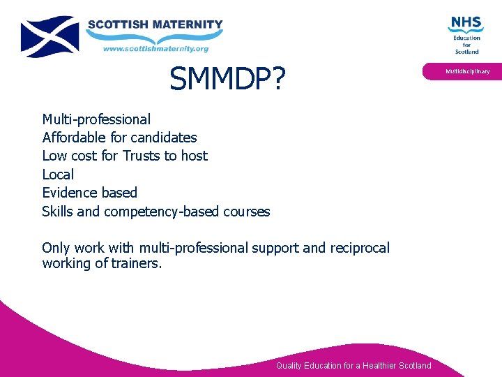SMMDP? Multi-professional Affordable for candidates Low cost for Trusts to host Local Evidence based