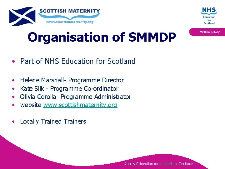 Organisation of SMMDP • Part of NHS Education for Scotland • • Helene Marshall-