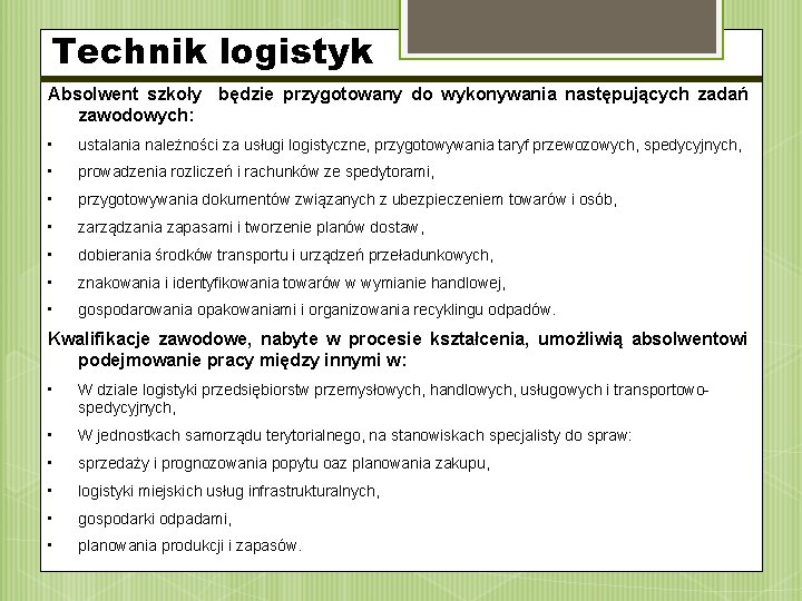 Technik logistyk Absolwent szkoły będzie przygotowany do wykonywania następujących zadań zawodowych: • ustalania należności