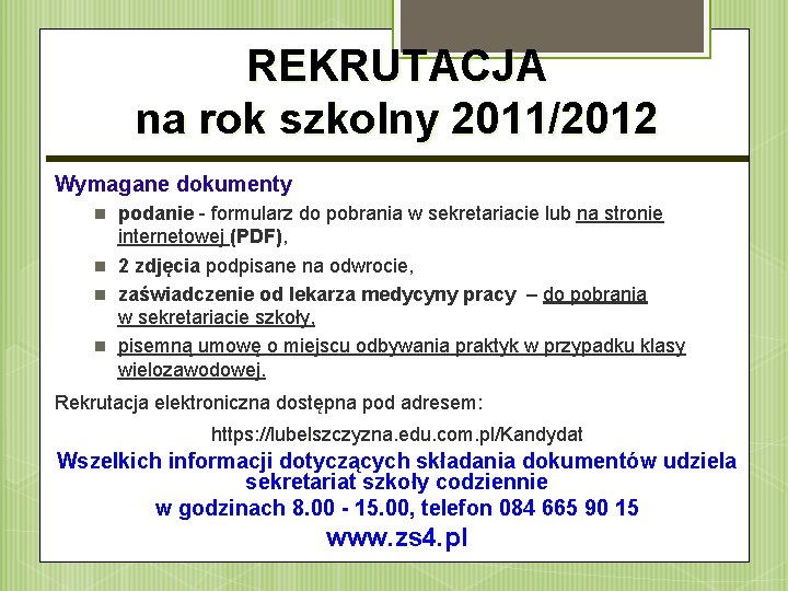 REKRUTACJA na rok szkolny 2011/2012 Wymagane dokumenty podanie - formularz do pobrania w sekretariacie