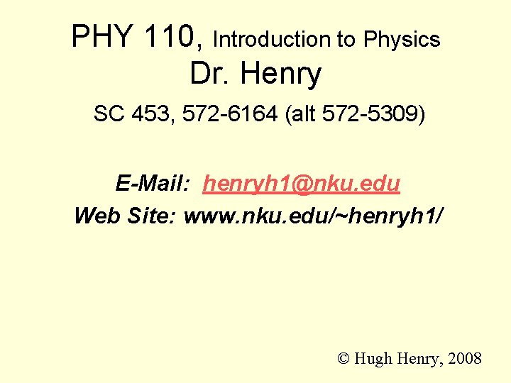 PHY 110, Introduction to Physics Dr. Henry SC 453, 572 -6164 (alt 572 -5309)