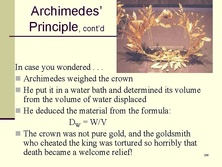 Archimedes’ Principle, cont’d In case you wondered. . . n Archimedes weighed the crown