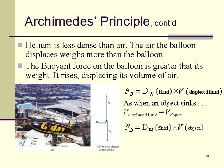 Archimedes’ Principle, cont’d n Helium is less dense than air. The air the balloon