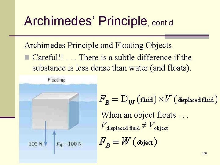 Archimedes’ Principle, cont’d Archimedes Principle and Floating Objects n Careful!!. . . There is