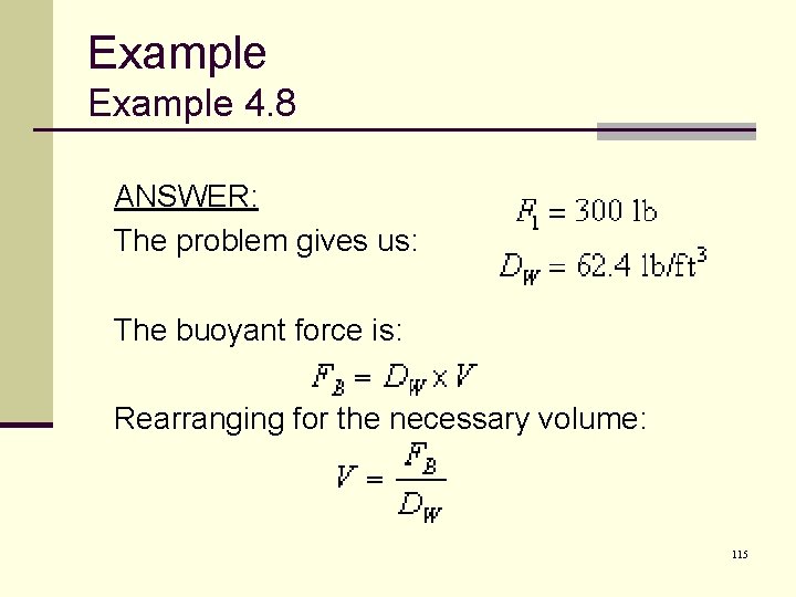 Example 4. 8 ANSWER: The problem gives us: The buoyant force is: Rearranging for