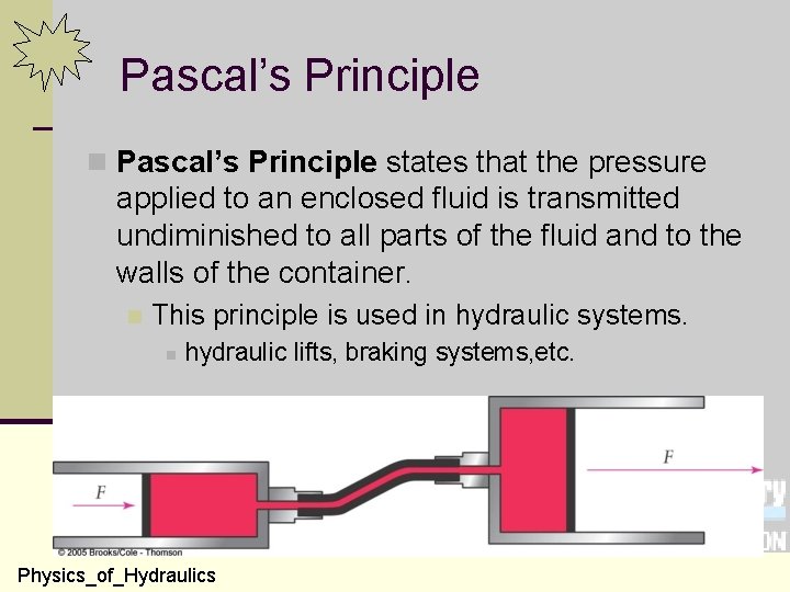 Pascal’s Principle n Pascal’s Principle states that the pressure applied to an enclosed fluid