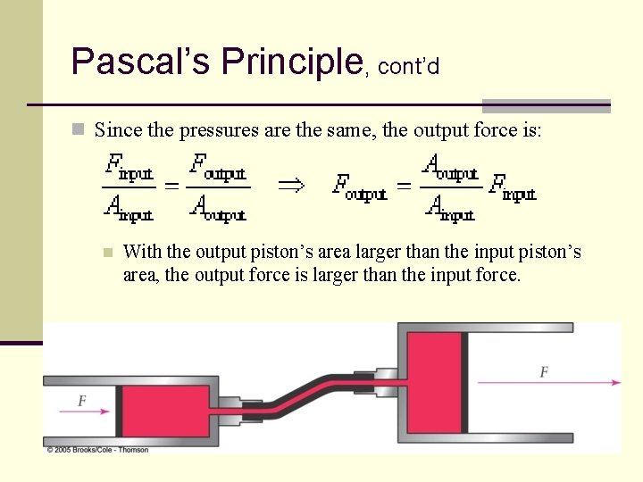 Pascal’s Principle, cont’d n Since the pressures are the same, the output force is: