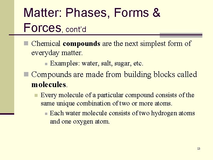 Matter: Phases, Forms & Forces, cont’d n Chemical compounds are the next simplest form