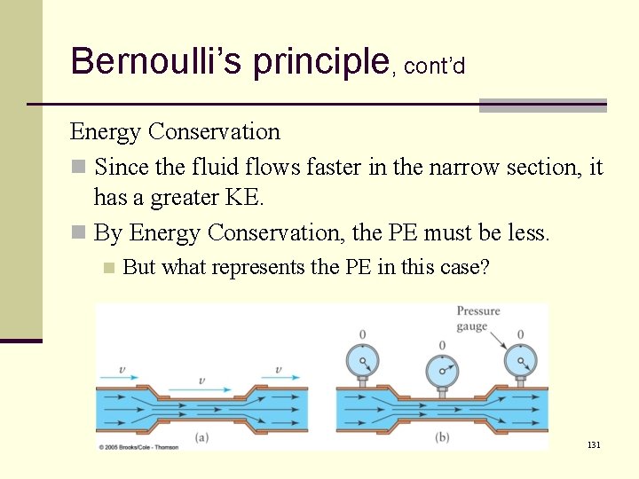 Bernoulli’s principle, cont’d Energy Conservation n Since the fluid flows faster in the narrow