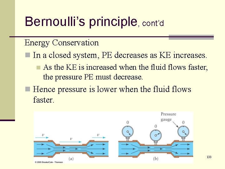 Bernoulli’s principle, cont’d Energy Conservation n In a closed system, PE decreases as KE