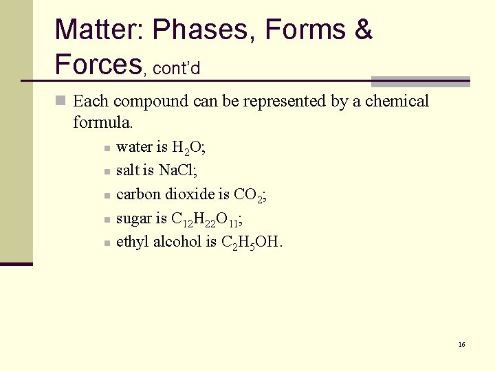 Matter: Phases, Forms & Forces, cont’d n Each compound can be represented by a