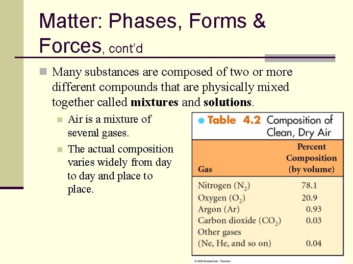 Matter: Phases, Forms & Forces, cont’d n Many substances are composed of two or