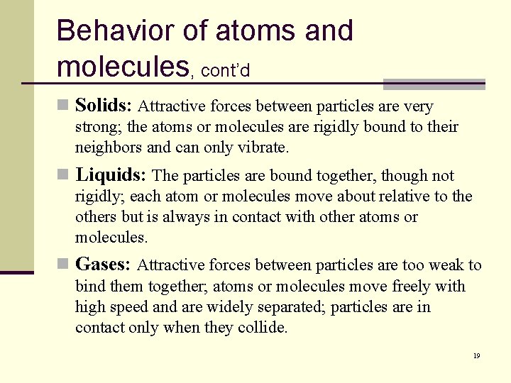 Behavior of atoms and molecules, cont’d n Solids: Attractive forces between particles are very
