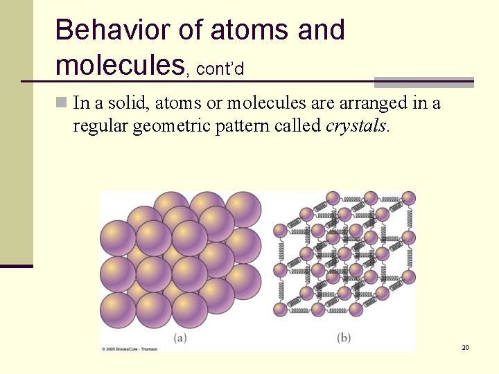 Behavior of atoms and molecules, cont’d n In a solid, atoms or molecules are