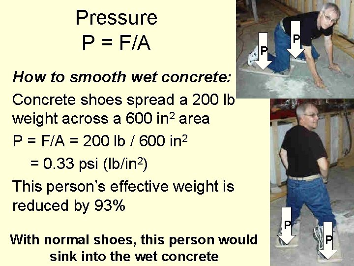 Pressure P = F/A P P How to smooth wet concrete: Concrete shoes spread