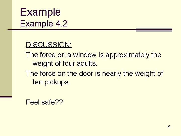 Example 4. 2 DISCUSSION: The force on a window is approximately the weight of