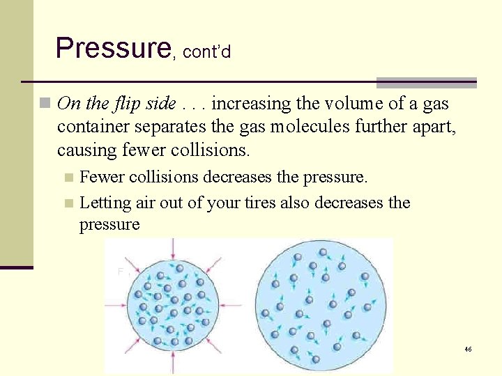 Pressure, cont’d n On the flip side. . . increasing the volume of a