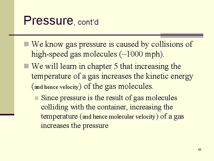 Pressure, cont’d n We know gas pressure is caused by collisions of high-speed gas