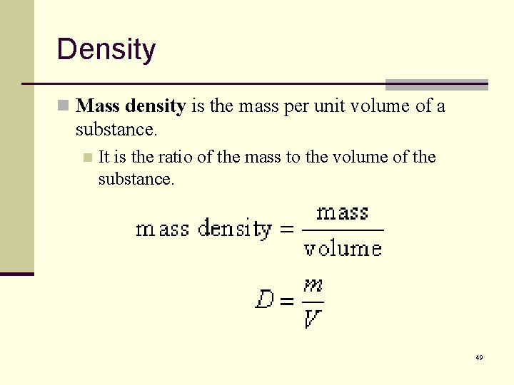 Density n Mass density is the mass per unit volume of a substance. n