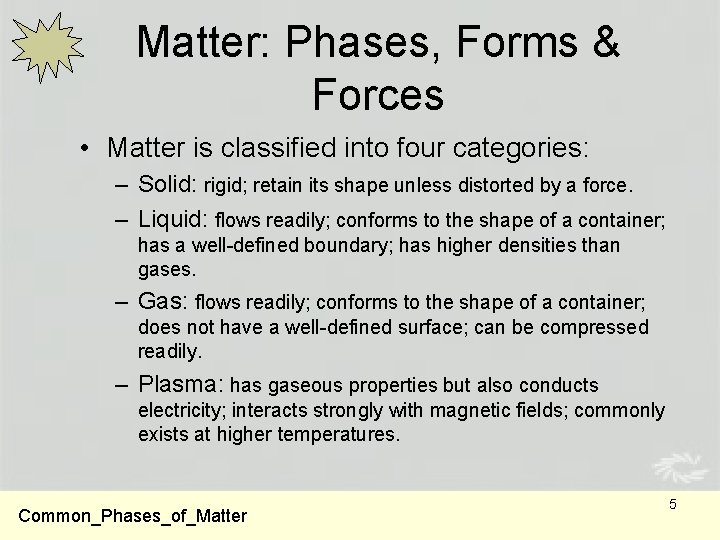 Matter: Phases, Forms & Forces • Matter is classified into four categories: – Solid: