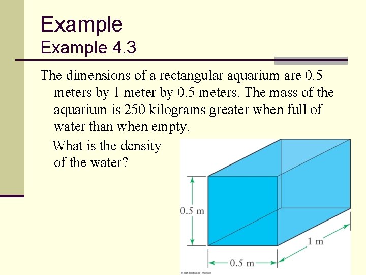 Example 4. 3 The dimensions of a rectangular aquarium are 0. 5 meters by