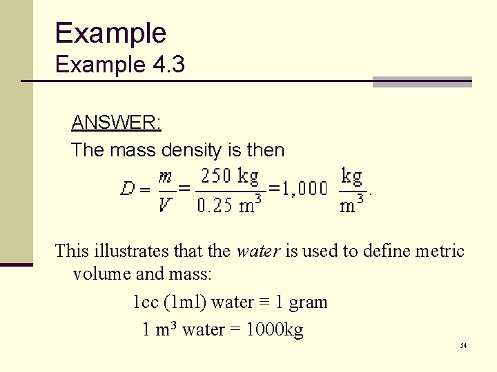 Example 4. 3 ANSWER: The mass density is then This illustrates that the water