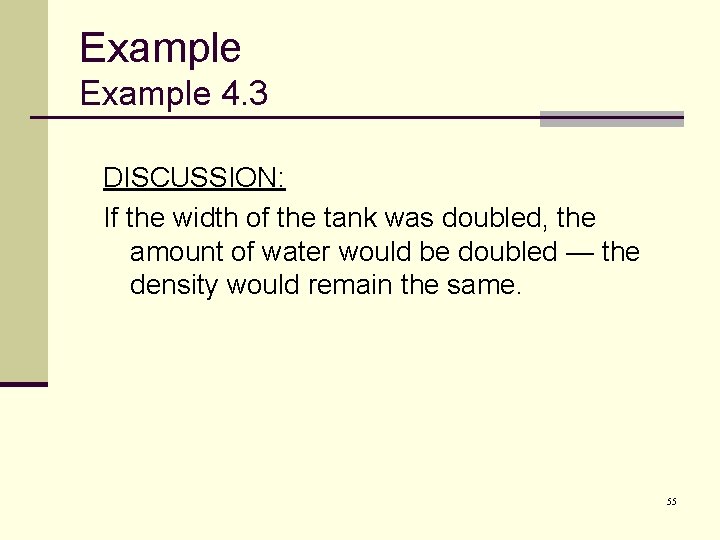 Example 4. 3 DISCUSSION: If the width of the tank was doubled, the amount