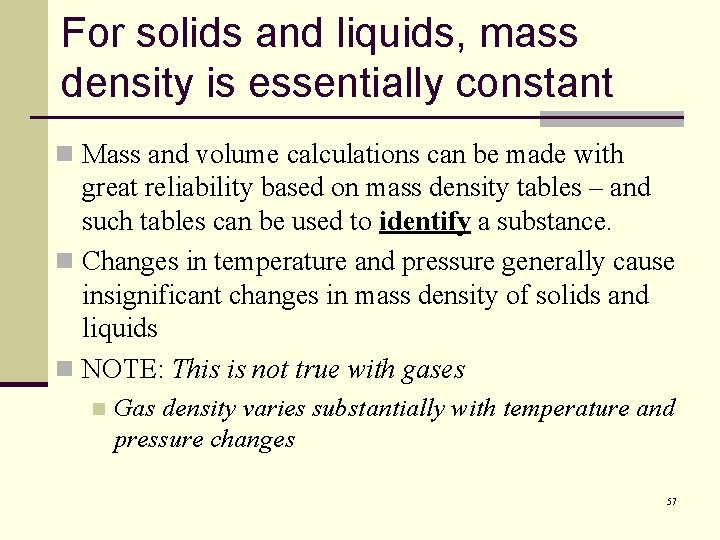 For solids and liquids, mass density is essentially constant n Mass and volume calculations
