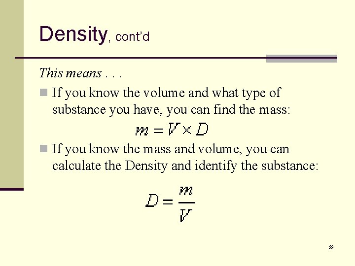 Density, cont’d This means. . . n If you know the volume and what