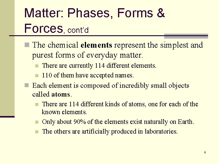 Matter: Phases, Forms & Forces, cont’d n The chemical elements represent the simplest and