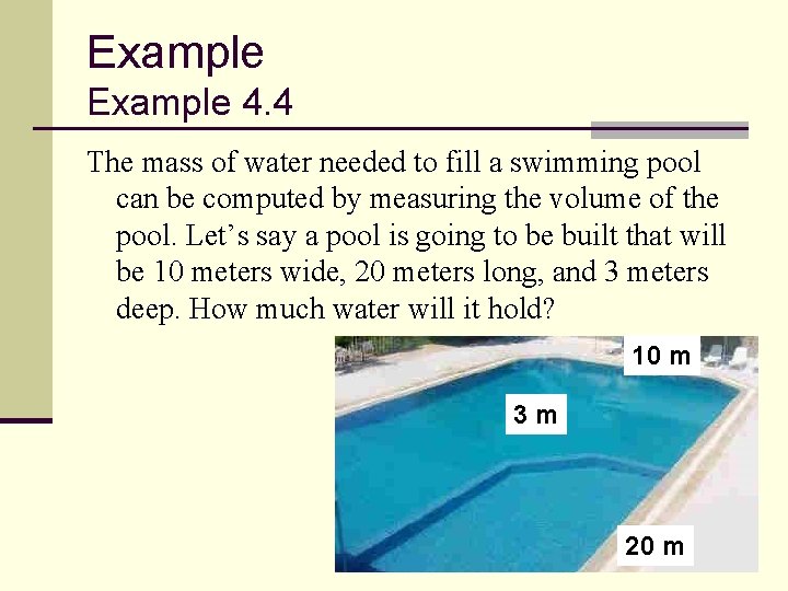 Example 4. 4 The mass of water needed to fill a swimming pool can