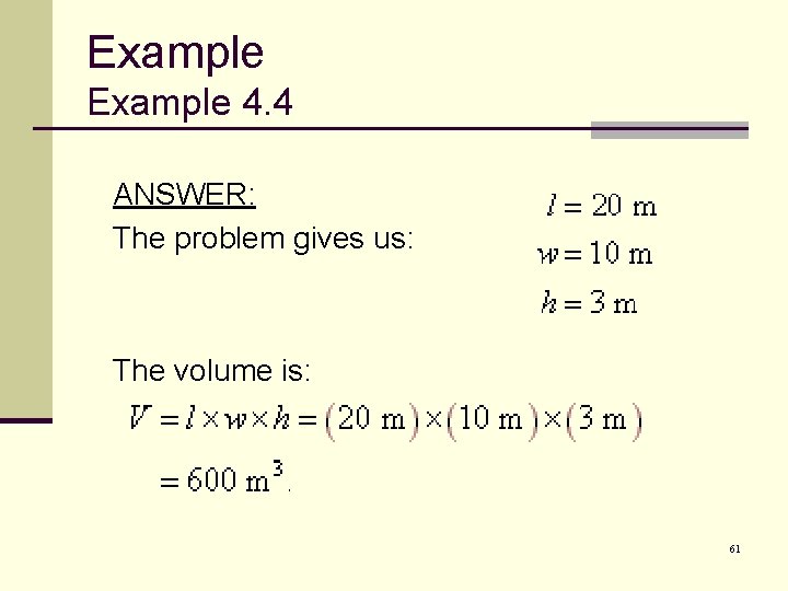 Example 4. 4 ANSWER: The problem gives us: The volume is: 61 