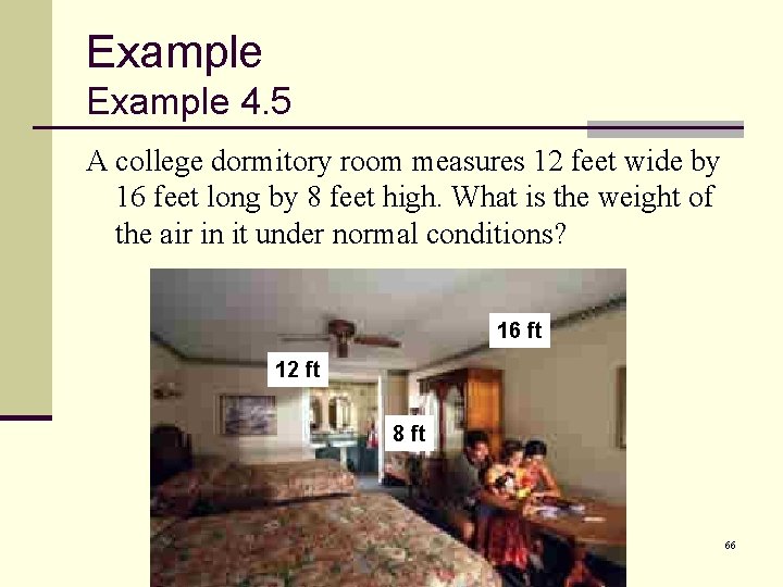 Example 4. 5 A college dormitory room measures 12 feet wide by 16 feet