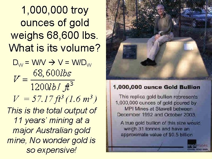 1, 000 troy ounces of gold weighs 68, 600 lbs. What is its volume?