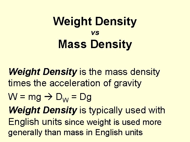 Weight Density vs Mass Density Weight Density is the mass density times the acceleration