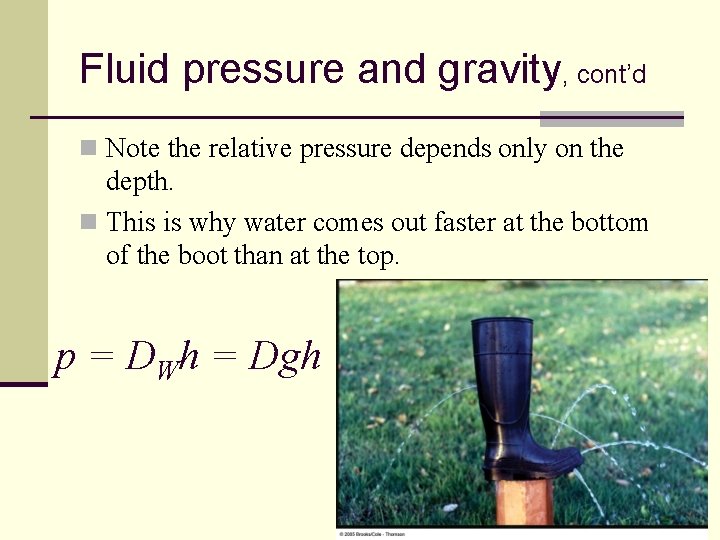 Fluid pressure and gravity, cont’d n Note the relative pressure depends only on the