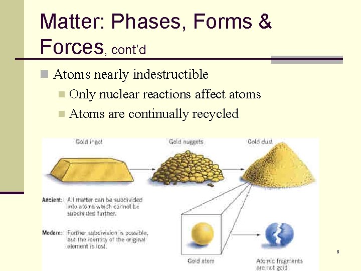 Matter: Phases, Forms & Forces, cont’d n Atoms nearly indestructible Only nuclear reactions affect