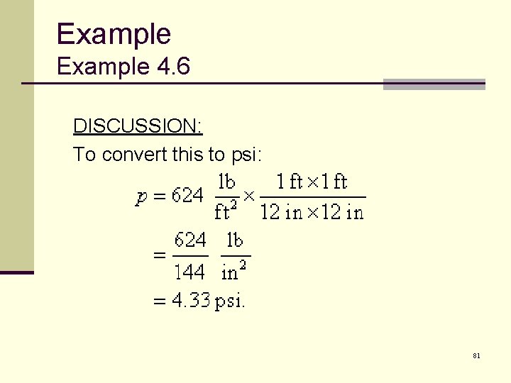 Example 4. 6 DISCUSSION: To convert this to psi: 81 