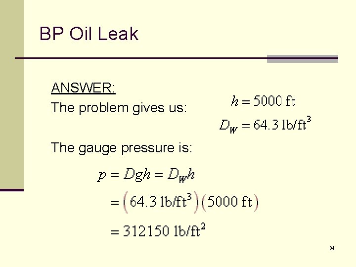 BP Oil Leak ANSWER: The problem gives us: The gauge pressure is: 84 