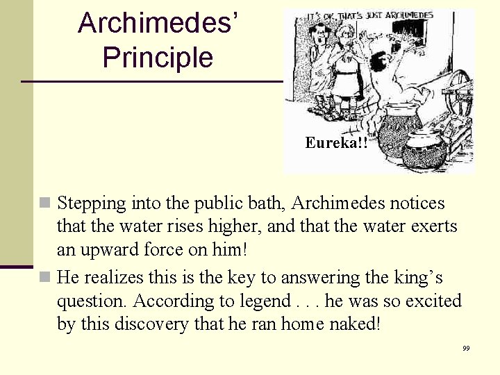 Archimedes’ Principle Eureka!! n Stepping into the public bath, Archimedes notices that the water