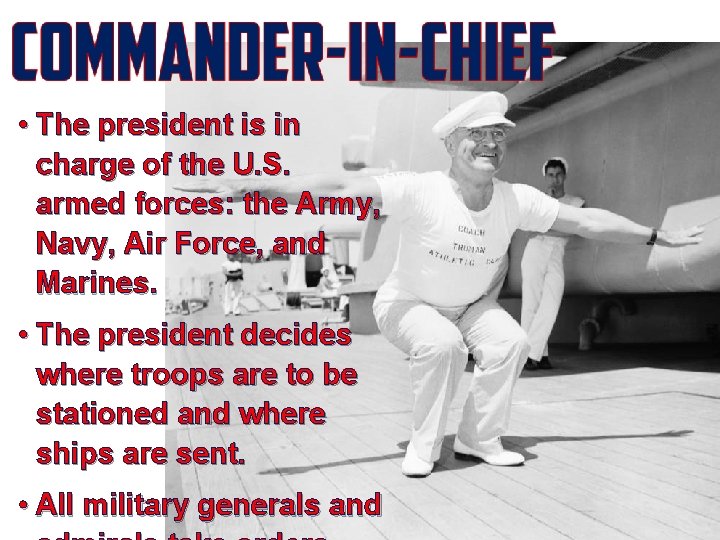  • The president is in charge of the U. S. armed forces: the