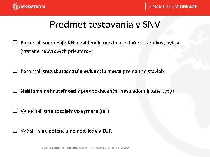 Predmet testovania v SNV q Porovnali sme údaje KN a evidenciu mesta pre daň