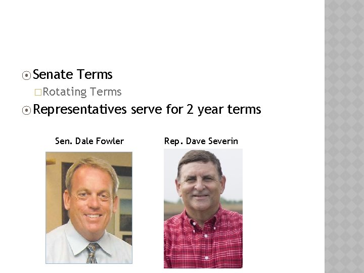 ⦿ Senate Terms �Rotating Terms ⦿ Representatives Sen. Dale Fowler serve for 2 year