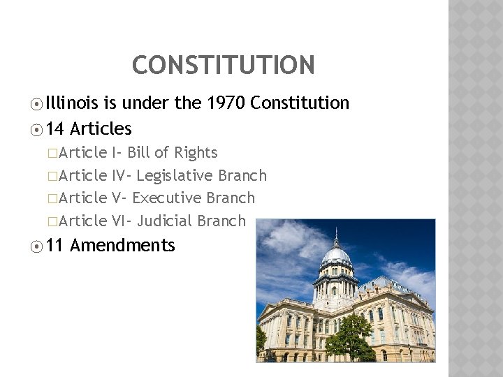 CONSTITUTION ⦿ Illinois is under the 1970 Constitution ⦿ 14 Articles �Article I- Bill